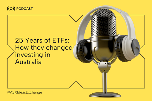 Digital promotional banner for The Ideas Exchange podcast from ASX.: 25 Years of ETFs in Australia